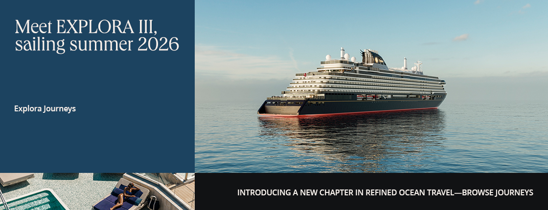 Meet EXPLORA III, sailing summer 2026; Explora Journeys; Introducing a new chapter in refined ocean travel—browse journeys